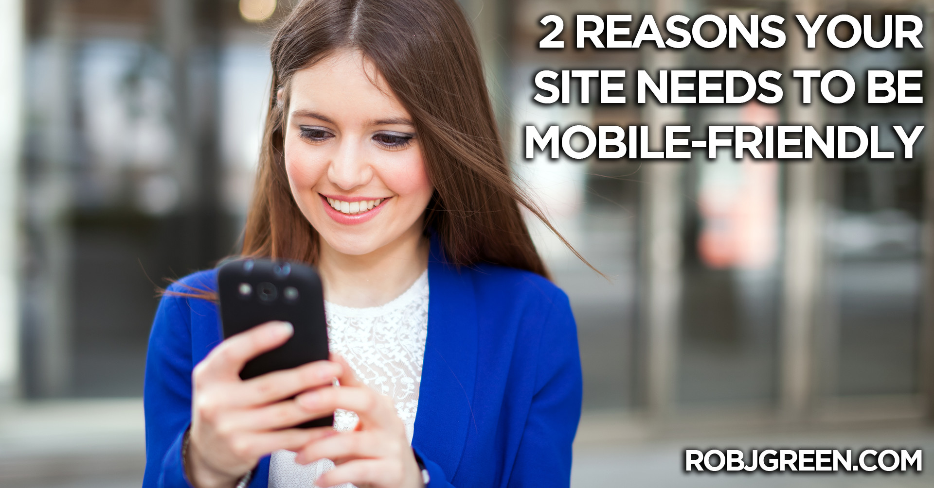 2 Reasons Your Website Needs to be Mobile Friendly